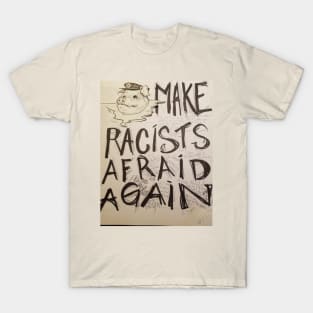 Make racists afraid again T-Shirt